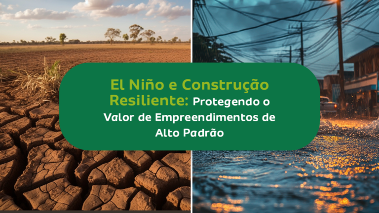 El Niño e Construção Resiliente: Protegendo o Valor de Empreendimentos de Alto Padrão