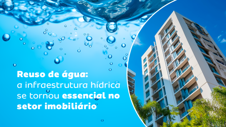 Reuso de água: a infraestrutura hídrica se tornou essencial no setor imobiliário