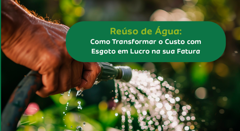 Reúso de Água: Como Transformar o Custo com Esgoto em Lucro na sua Fatura